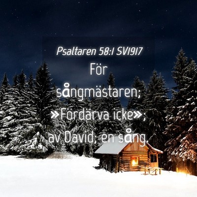 Picture 04 - Psaltaren 58:1 SV1917 - För sångmästaren; »Fördärva icke»; av - Bible Verse Picture