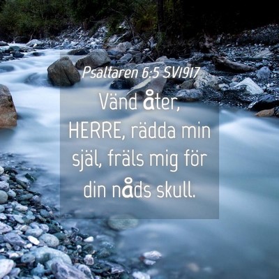 Picture 04 - Psaltaren 6:5 SV1917 - Vänd åter, HERRE, rädda min själ, fräls mig - Bible Verse Picture