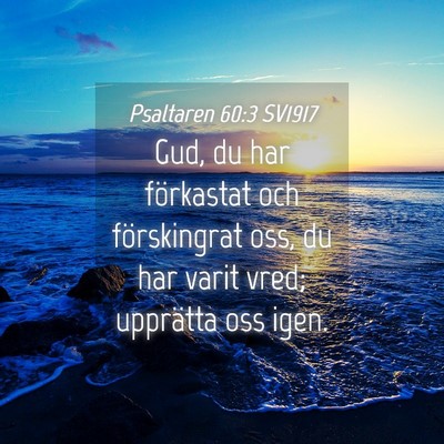 Picture 04 - Psaltaren 60:3 SV1917 - Gud, du har förkastat och förskingrat oss, du - Bible Verse Picture