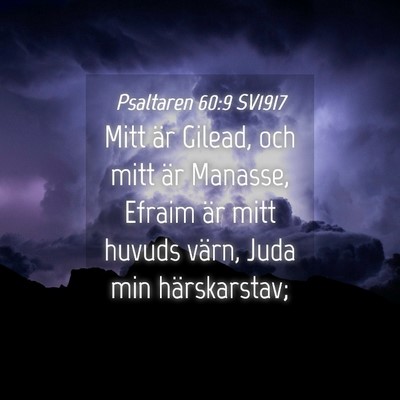 Picture 04 - Psaltaren 60:9 SV1917 - Mitt är Gilead, och mitt är Manasse, Efraim är - Bible Verse Picture