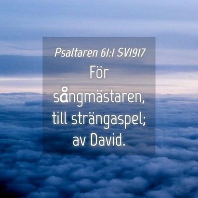 Picture 04 - Psaltaren 61:1 SV1917 - För sångmästaren, till strängaspel; av - Bible Verse Picture
