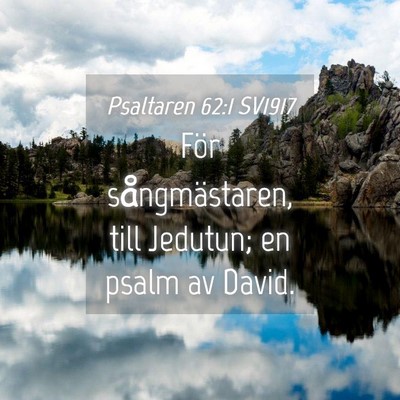 Picture 04 - Psaltaren 62:1 SV1917 - För sångmästaren, till Jedutun; en psalm av - Bible Verse Picture