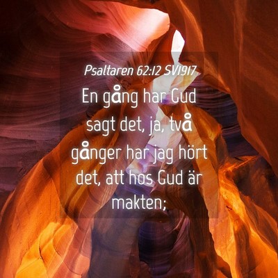 Picture 04 - Psaltaren 62:12 SV1917 - En gång har Gud sagt det, ja, två gånger har - Bible Verse Picture