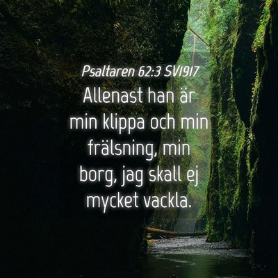 Picture 04 - Psaltaren 62:3 SV1917 - Allenast han är min klippa och min frälsning, - Bible Verse Picture