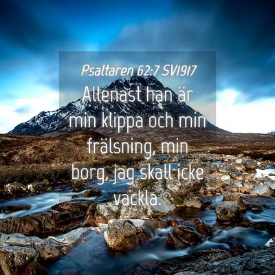 Picture 04 - Psaltaren 62:7 SV1917 - Allenast han är min klippa och min frälsning, - Bible Verse Picture