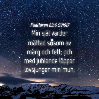 Picture 04 - Psaltaren 63:6 SV1917 - Min själ varder mättad såsom av märg och - Bible Verse Picture
