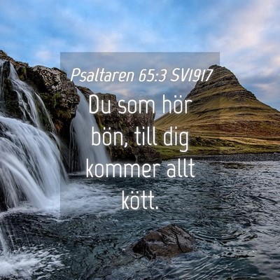 Picture 04 - Psaltaren 65:3 SV1917 - Du som hör bön, till dig kommer allt - Bible Verse Picture