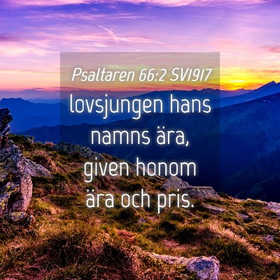 Picture 04 - Psaltaren 66:2 SV1917 - lovsjungen hans namns ära, given honom ära och - Bible Verse Picture