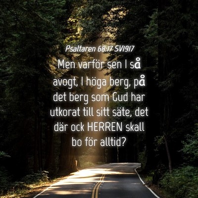 Picture 04 - Psaltaren 68:17 SV1917 - Men varför sen I så avogt, I höga berg, på - Bible Verse Picture