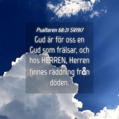 Picture 04 - Psaltaren 68:21 SV1917 - Gud är för oss en Gud som frälsar, och hos - Bible Verse Picture