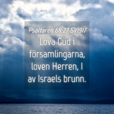 Picture 04 - Psaltaren 68:27 SV1917 - Lova Gud i församlingarna, loven Herren, I av - Bible Verse Picture