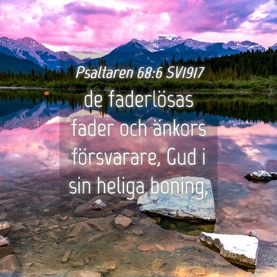 Picture 04 - Psaltaren 68:6 SV1917 - de faderlösas fader och änkors försvarare, Gud - Bible Verse Picture