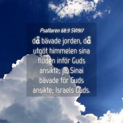 Picture 04 - Psaltaren 68:9 SV1917 - då bävade jorden, då utgöt himmelen sina - Bible Verse Picture
