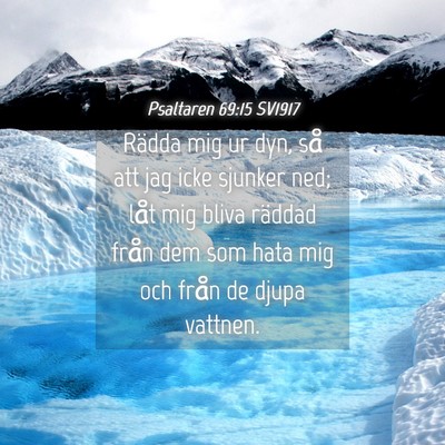 Picture 04 - Psaltaren 69:15 SV1917 - Rädda mig ur dyn, så att jag icke sjunker ned; - Bible Verse Picture