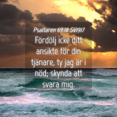 Picture 04 - Psaltaren 69:18 SV1917 - Fördölj icke ditt ansikte för din tjänare, ty - Bible Verse Picture
