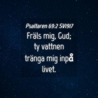 Picture 04 - Psaltaren 69:2 SV1917 - Fräls mig, Gud; ty vattnen tränga mig inpå - Bible Verse Picture