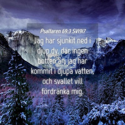 Picture 04 - Psaltaren 69:3 SV1917 - Jag har sjunkit ned i djup dy, där ingen botten - Bible Verse Picture