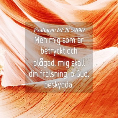 Picture 04 - Psaltaren 69:30 SV1917 - Men mig som är betryckt och plågad, mig skall - Bible Verse Picture