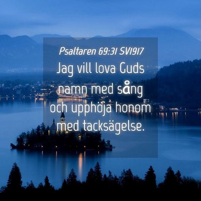 Picture 04 - Psaltaren 69:31 SV1917 - Jag vill lova Guds namn med sång och upphöja - Bible Verse Picture