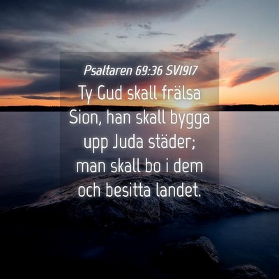 Picture 04 - Psaltaren 69:36 SV1917 - Ty Gud skall frälsa Sion, han skall bygga upp - Bible Verse Picture