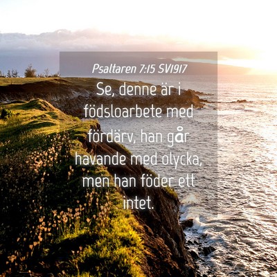 Picture 04 - Psaltaren 7:15 SV1917 - Se, denne är i födsloarbete med fördärv, han - Bible Verse Picture