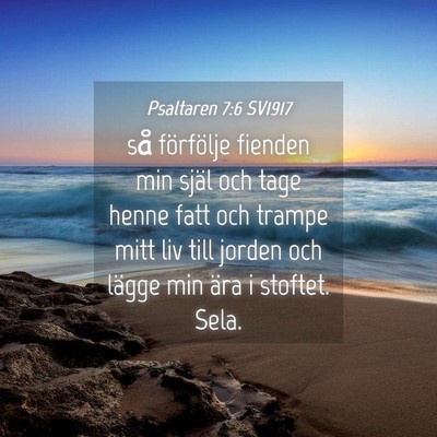 Picture 04 - Psaltaren 7:6 SV1917 - så förfölje fienden min själ och tage henne - Bible Verse Picture