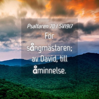 Picture 04 - Psaltaren 70:1 SV1917 - För sångmästaren; av David, till - Bible Verse Picture
