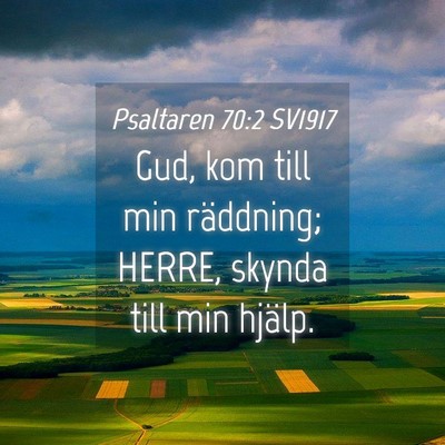 Picture 04 - Psaltaren 70:2 SV1917 - Gud, kom till min räddning; HERRE, skynda till - Bible Verse Picture