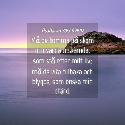 Picture 04 - Psaltaren 70:3 SV1917 - Må de komma på skam och varda utskämda, som - Bible Verse Picture