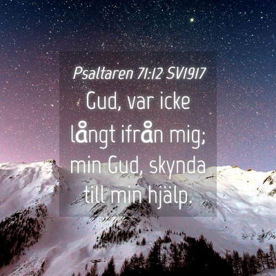 Picture 04 - Psaltaren 71:12 SV1917 - Gud, var icke långt ifrån mig; min Gud, skynda - Bible Verse Picture