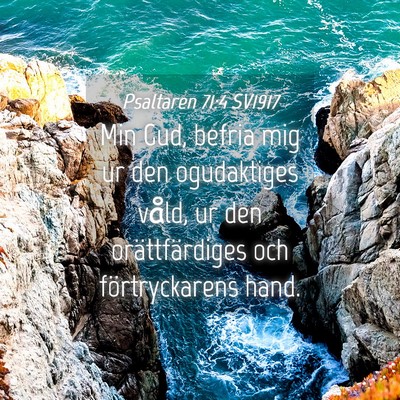 Picture 04 - Psaltaren 71:4 SV1917 - Min Gud, befria mig ur den ogudaktiges våld, ur - Bible Verse Picture