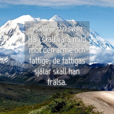 Picture 04 - Psaltaren 72:13 SV1917 - Han skall vara mild mot den arme och fattige; de - Bible Verse Picture