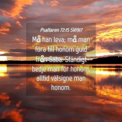 Picture 04 - Psaltaren 72:15 SV1917 - Må han leva; må man föra till honom guld från - Bible Verse Picture
