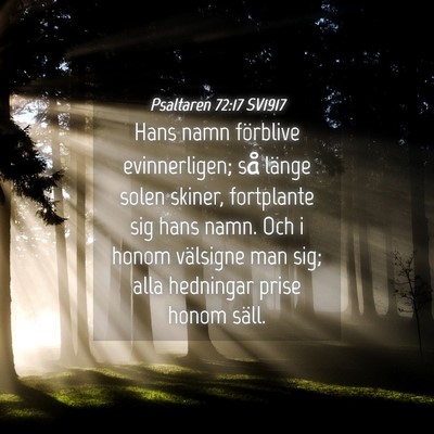 Picture 04 - Psaltaren 72:17 SV1917 - Hans namn förblive evinnerligen; så länge - Bible Verse Picture