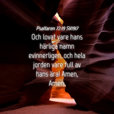 Picture 04 - Psaltaren 72:19 SV1917 - Och lovat vare hans härliga namn evinnerligen, - Bible Verse Picture