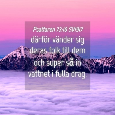 Picture 04 - Psaltaren 73:10 SV1917 - därför vänder sig deras folk till dem och - Bible Verse Picture
