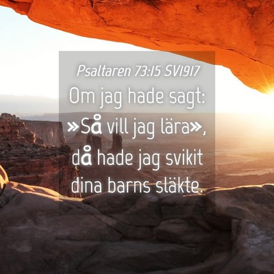 Picture 04 - Psaltaren 73:15 SV1917 - Om jag hade sagt: »Så vill jag lära», då - Bible Verse Picture