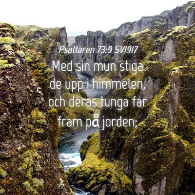 Picture 04 - Psaltaren 73:9 SV1917 - Med sin mun stiga de upp i himmelen, och deras - Bible Verse Picture