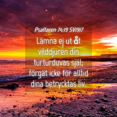 Picture 04 - Psaltaren 74:19 SV1917 - Lämna ej ut åt vilddjuren din turturduvas - Bible Verse Picture
