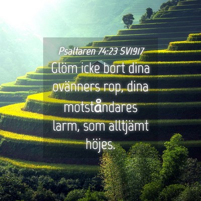 Picture 04 - Psaltaren 74:23 SV1917 - Glöm icke bort dina ovänners rop, dina - Bible Verse Picture