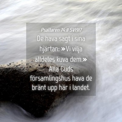 Picture 04 - Psaltaren 74:8 SV1917 - De hava sagt i sina hjärtan: »Vi vilja alldeles - Bible Verse Picture