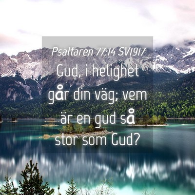 Picture 04 - Psaltaren 77:14 SV1917 - Gud, i helighet går din väg; vem är en gud så - Bible Verse Picture