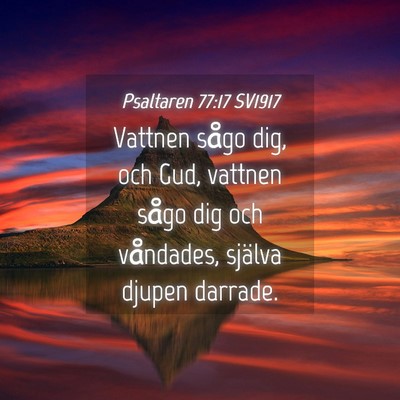 Picture 04 - Psaltaren 77:17 SV1917 - Vattnen sågo dig, och Gud, vattnen sågo dig och - Bible Verse Picture