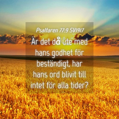 Picture 04 - Psaltaren 77:9 SV1917 - Är det då ute med hans godhet för beständigt, - Bible Verse Picture