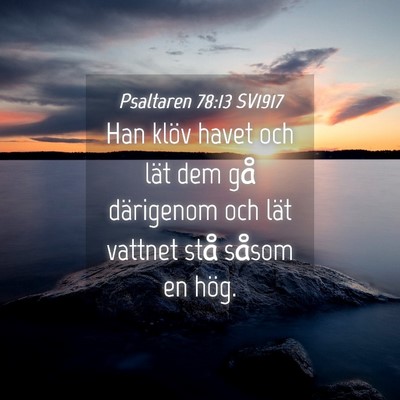 Picture 04 - Psaltaren 78:13 SV1917 - Han klöv havet och lät dem gå därigenom och - Bible Verse Picture