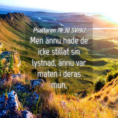 Picture 04 - Psaltaren 78:30 SV1917 - Men ännu hade de icke stillat sin lystnad, ännu - Bible Verse Picture