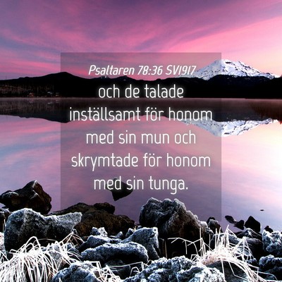 Picture 04 - Psaltaren 78:36 SV1917 - och de talade inställsamt för honom med sin mun - Bible Verse Picture