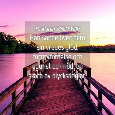 Picture 04 - Psaltaren 78:49 SV1917 - Han sände över dem sin vredes glöd, - Bible Verse Picture
