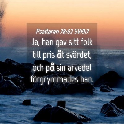 Picture 04 - Psaltaren 78:62 SV1917 - Ja, han gav sitt folk till pris åt svärdet, och - Bible Verse Picture