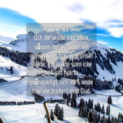 Picture 04 - Psaltaren 78:8 SV1917 - Och de skulle icke bliva, såsom deras fäder, - Bible Verse Picture